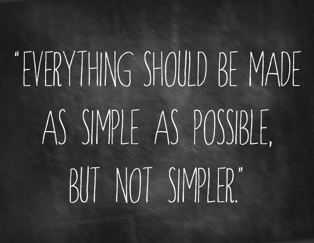 Everything should be made as simple as possible